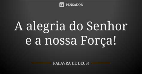 A alegria do Senhor e a nossa Força Palavra de Deus Pensador