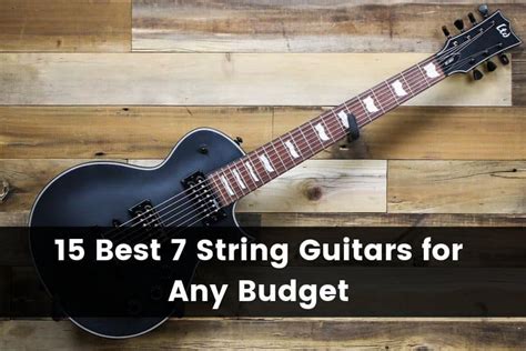 15 Best 7 String Guitars For Any Budget 2023 Guitar Advise