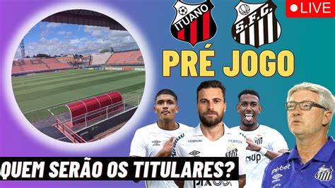 PRÉ JOGO ITUANO X SANTOS RWAN SECCO E BARBOSA TITULARES ODAIR