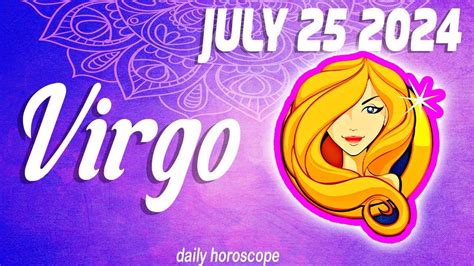 Virgo 🔮 Daily Horoscope Today July 25 2024 🟢 ♍️ 🌞 Virgo Love Horoscope 💫 ⭐️ Youtube