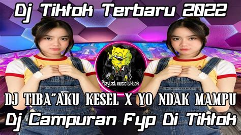 Dj Tiktok Terbaru 2022 Dj Tiba Tiba Aku Kesel Remix X Yo Ndak Mampu