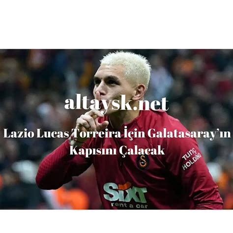 Lazio Lucas Torreira In Galatasaray N Kap S N Alacak Altay Spor