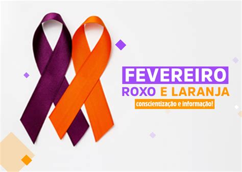 Fevereiro Roxo E Laranja Saiba Mais Sobre Essa Campanha E A Sua