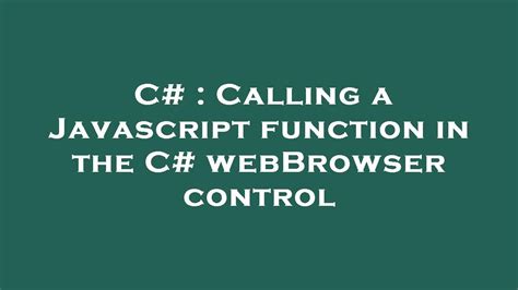 C Calling A Javascript Function In The C Webbrowser Control Youtube