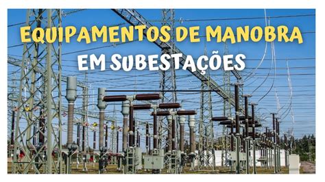 Equipamentos De Manobra Em Subesta Es Youtube