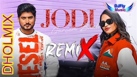 Jodi Remix Gurnam Bhullar Remix Dhol By Dj Fly Music Latest Punjabi