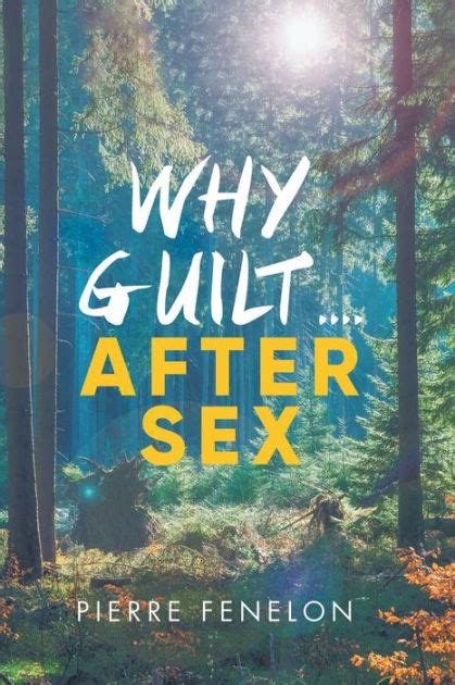 Why Guilt After Sex By Pierre Fenelon Paperback Barnes And Noble®