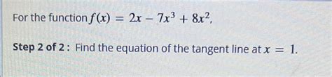 Solved For The Function F X 2x 7x3 8x2step 2 ﻿of 2 ﻿ Find