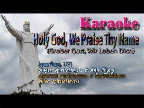 Holy God We Praise Thy Name Gro Er Gott Wir Loben Dich