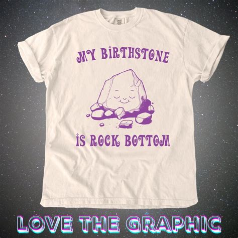 My Birthstone Is Rock Bottom Life Is Hard Meme Thrift Store T Shirt