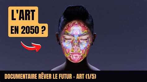 A quoi ressemblera l art en 2050 Documentaire Rêver le futur