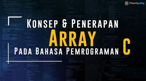 Konsep Dasar Dan Penerapan Array Pada Bahasa Pemrograman C Youtube