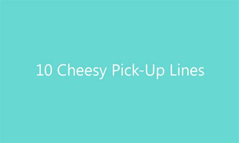 10 Cheesy Pick Up Lines Words Learned