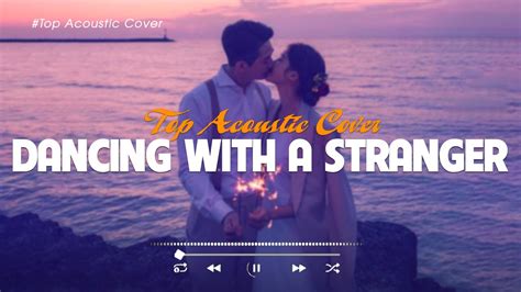 Dancing With A Stranger 🎵 Best Acoustic Tiktok Songs 2023 Playlist 🎧