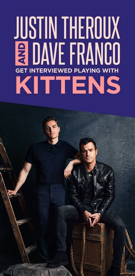 Justin Theroux And Dave Franco Interviewed Each Other Playing With Kittens And It S Cute Af