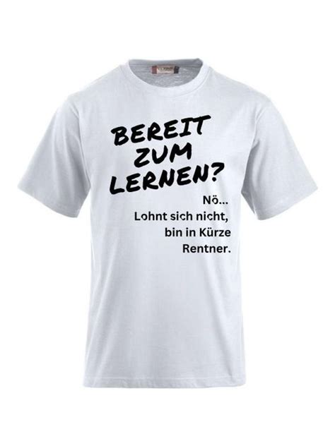 T Shirts Bedrucken N Lohnt Sich Nicht Bin In K Rze Rentn Kaufen