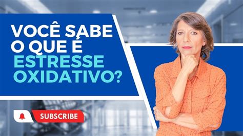 VOCÊ SABE O QUE É ESTRESSE OXIDATIVO YouTube