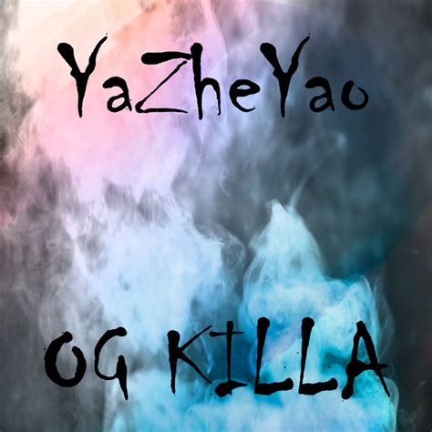 Og Killa Single By Yazheyao Spotify