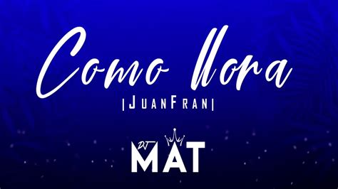 Como Llora Remix Juanfran Dj Mat Tik Tok Youtube