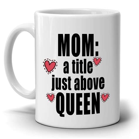 Funny Mothers Day Birthday Ts Mug For Mom A Tittle Just Above Queen