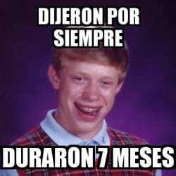 Meme Bad Luck Brian Dijeron Por Siempre Duraron 7 Meses 3684406