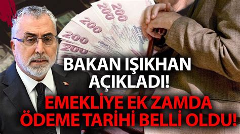 BAKAN IŞIKHAN AÇIKLADI EMEKLİYE EK ZAMDA ÖDEME TARİHİ BELLİ OLDU