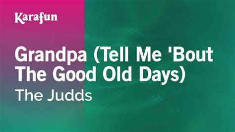 Grandpa Tell Me Bout The Good Old Days The Judds Karaoke Version