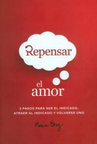 Repensar El Amor 3 Pasos Para Ser El Indicado Atraer Al Indicado Y