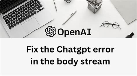 How To Fix The Chatgpt Error In Body Stream