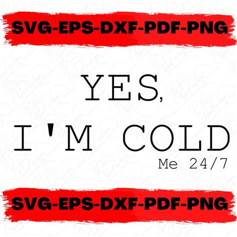 Yes Im Cold Me 24 7 Winter Svg Always Cold Sweater Weather Eps Dxf