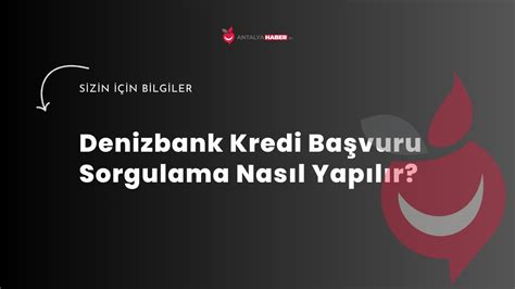 Denizbank Kredi Ba Vuru Sorgulama Nas L Yap L R