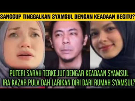 Puteri Sarah Terkejut Dengar Keadaan Syamsul Ira Kazar Pula Dah