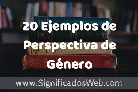 Ejemplos De Perspectiva De G Nero Tipos Definici N Y An Lisis