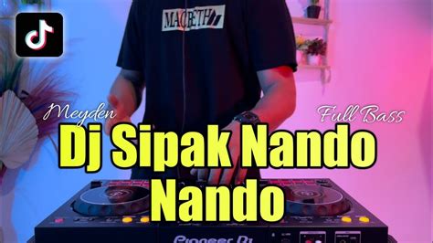 Dj Sipak Nando Nando Meyden Full Bass Remix Viral Tiktok Youtube