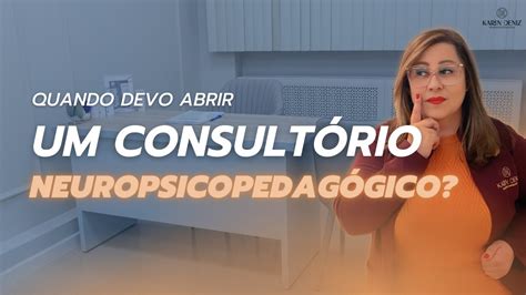 O Momento Ideial Para Abrir Um Consult Rio Na Neuropsicopedagogia Youtube