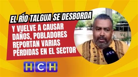 El río Talgua se desborda y vuelve a causar daños pobladores reportan