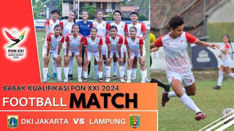 Sepak Bola Dki Jakarta Vs Lampung Bk Kualifikasi Pon Xxi Sepak