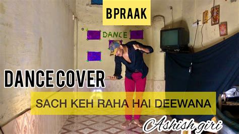 Sach Keh Raha Hai Deewana B Praak Ashish Giri Choreography YouTube