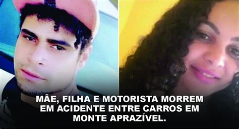 MÃE FILHA E MOTORISTA MORREM EM ACIDENTE ENTRE CARROS EM MONTE