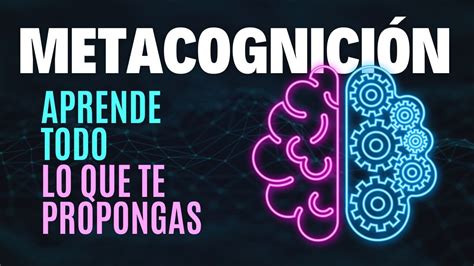 Qué es la METACOGNICIÓN y cómo Usarla para ESTUDIAR MEJOR Aprender