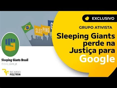 Grupo Sleeping Giants Perde Na Justi A Para O Google Ricardofeltrin