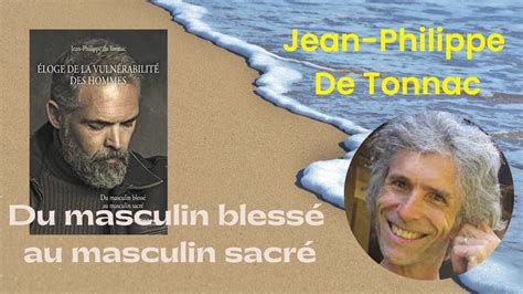 Jean Philippe De Tonnac Du Masculin Bless Au Masculin Sacr Youtube