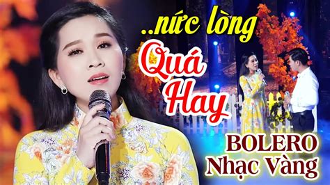 Lk Nhạc Vàng Bolero Chọn Lọc NỨC LÒNG NGƯỜI NGHE Nhạc Trữ Tình Bolero