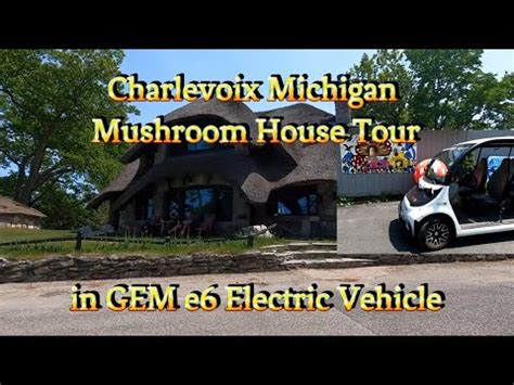 Charlevoix Mushroom House Tour GEM E6 Electric Vehicle YouTube