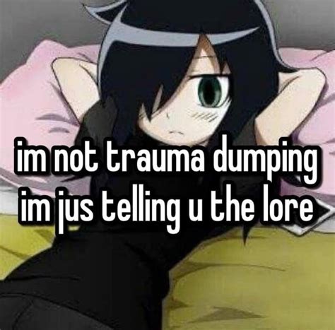 Im Not Trauma Dumping Im Us Telling U The Lore IFunny