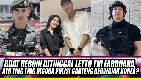 BUAT HEBOH Ditinggal Lettu TNI Fardana Ayu Ting Ting Digoda Polisi