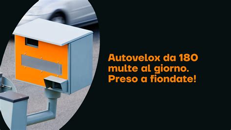 Autovelox Sfornava 180 Multe Al Giorno Poi Arrivano I Vandali