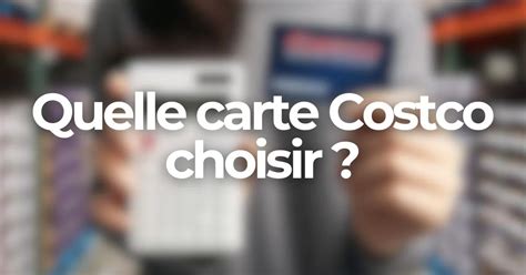 Quelle Carte Costco Choisir Qu Bec Rabais