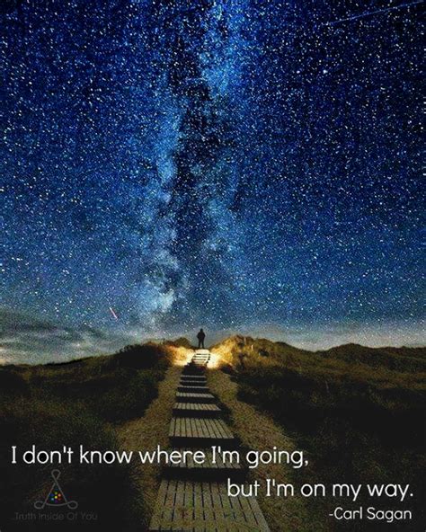 I Don T Know Where I M Going But I M On My Way Carl Sagan Truth