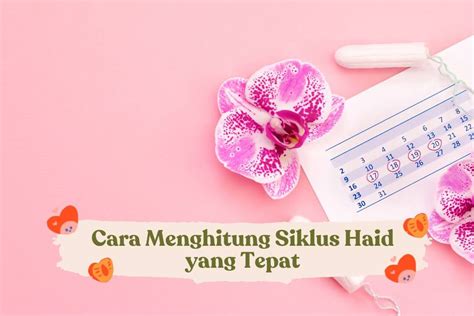 Cara Menghitung Siklus Haid Yang Tepat Bocah Indonesia